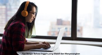 Tips Belajar Bahasa Inggris yang Efektif dan Menyenangkan